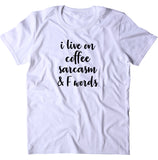 I Live On Coffee Sarcasm and F Words Shirt Funny Mom Sarcastic T-shirt