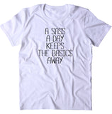 A Sass A Day Keeps The Basics Away Shirt Funny Sarcastic Basic Sassy Clothing Rude T-shirt