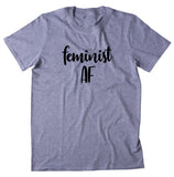 Feminist AF Shirt Girl Power Feminism Girl Boss Womens Rights T-shirt