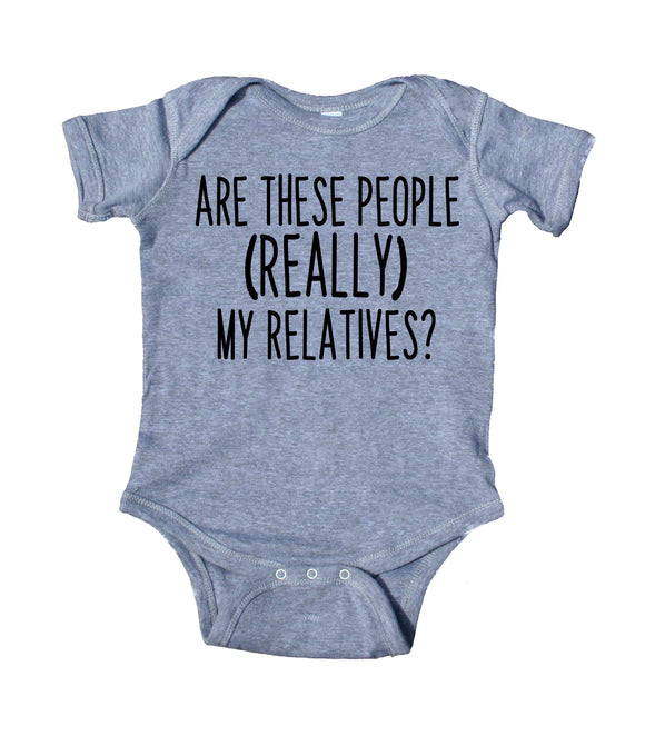 Are These People Really My Relatives Baby Funny Boy Girl Onesie Grey