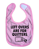 Left Overs Are For Quitters Baby Bib Funny Bottle Baby Shower Gift New Born Unisex