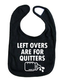 Left Overs Are For Quitters Baby Bib Funny Bottle Baby Shower Gift New Born Unisex