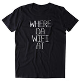 Where Da Wifi At Shirt Funny Internet Addict Social Media Instagram Sarcastic Clothing T-shirt