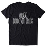 Warning Blonde With Brains Shirt Funny Sarcastic Girly Sassy Attitude Clothing T-shirt