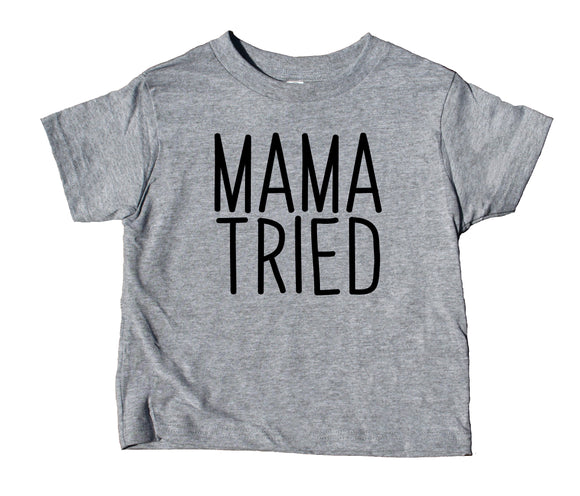 Mama Tried Toddler Shirt Funny Gender Neutral Baby Tee