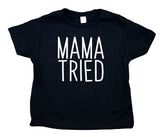 Mama Tried Toddler Shirt Funny Gender Neutral Baby Tee
