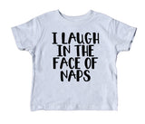 I Laugh In The Face Of Naps Toddler Shirt Funny Baby Tee