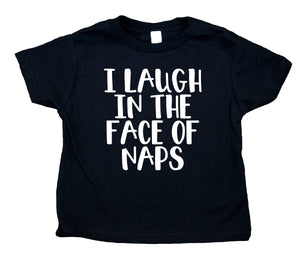 I Laugh In The Face Of Naps Toddler Shirt Funny Baby Tee