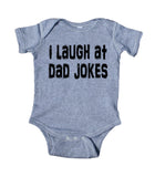 I Laugh At Dad Jokes Baby Bodysuit Funny Daddy Newborn Girl Boy Gift Clothing