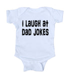 I Laugh At Dad Jokes Baby Bodysuit Funny Daddy Newborn Girl Boy Gift Clothing