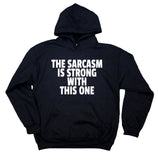 Funny The Sarcasm Is Strong With This One Clothing Sarcasm Sarcastic Sweatshirt