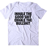 Inhale The Good Sht Exhale The Bullsht Shirt Good Vibes Yoga Work Out Clothing T-shirt