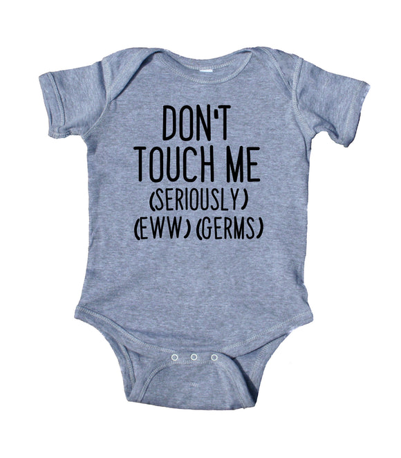 Don't Touch Me (Seriously) (Eww) (Germs) Baby Boy Girl Onesie Grey