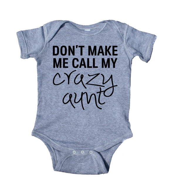 Don't Make Me Call My Crazy Aunt Baby Boy Girl Onesie Grey