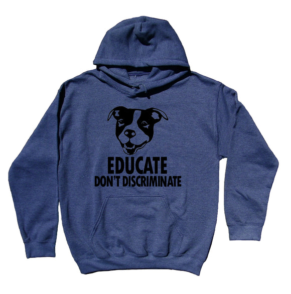 Educate Don't Discriminate Hoodie Pit Bull Owner Dog Breed Activist Sweatshirt
