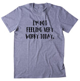I'm Not Feeling Very Worky Today Women's T-shirt
