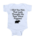 I Sht You Not That Lady Thought My Toes Were Piggies Baby Onesie