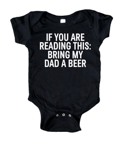 If You Are Reading This: Bring My Dad A Beer Baby Boy Girl Onesie