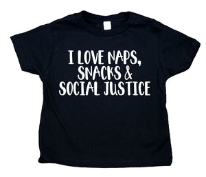 I Love Naps, Snacks And Social Justice Toddler Shirt Boy Girl Shirt