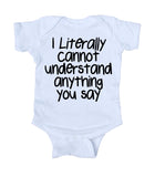 I Literally Cannot Understand Anything You Say Baby Boy Girl Onesie