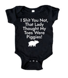 I Sht You Not That Lady Thought My Toes Were Piggies Baby Onesie