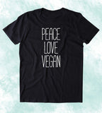 Peace Love Vegan Shirt Veganism Hippie Plant Based Diet Animal Right Activist Clothing T-shirt
