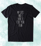 My Cats And I Have A Five Year Plan Shirt Funny Cat Animal Lover Kitten Owner Clothing T-shirt