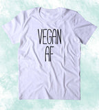 Vegan Af Shirt Veganism Plant Based Diet Animal Right Activist Clothing T-shirt
