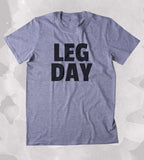 Leg Day Shirt Funny Squat Thighs Work Out Gym Exercise Clothing Tumblr T-shirt