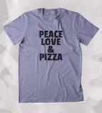 Peace Love Pizza Shirt Funny Food Hungry Hippie Pizza Lover Clothing Tumblr T-shirt