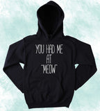 Funny Kitty Hoodie You Had Me At "Meow" Slogan Cat Lover Cat Owner Sweatshirt