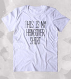 This Is My Hangover Shirt Shirt Hungover Next Morning Party Tired Clothing Tumblr T-shirt