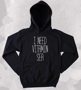 I Need Vitamin Sea Slogan Sweatshirt Surf Ocean Beach Swimming Sun Clothing Tumblr Hooide