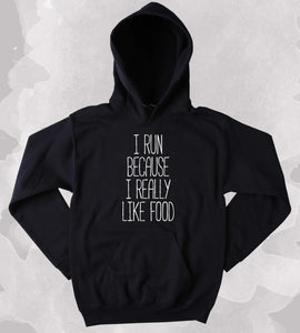 Running Hoodie I Run Because I Really Like Food Clothing Work Out Gym Runner Pizza Tumblr Sweatshirt