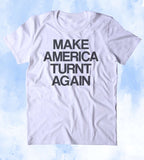 Make America Turnt Again Shirt Funny Party Drinking Drunk USA Merica Trump T-shirt