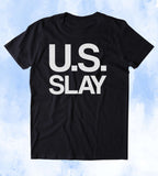 U.S. Slay Shirt USA American Patriotic Pride Merica Tumblr T-shirt