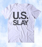 U.S. Slay Shirt USA American Patriotic Pride Merica Tumblr T-shirt