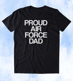 Proud Air Force Dad Shirt Deployed Military Troops Tumblr T-shirt