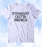 Straight Outta Merica Shirt Funny American Gangster USA Tumblr T-shirt