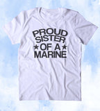 Proud Sister Of A Marine Shirt Deployed Military Troops Tumblr T-shirt