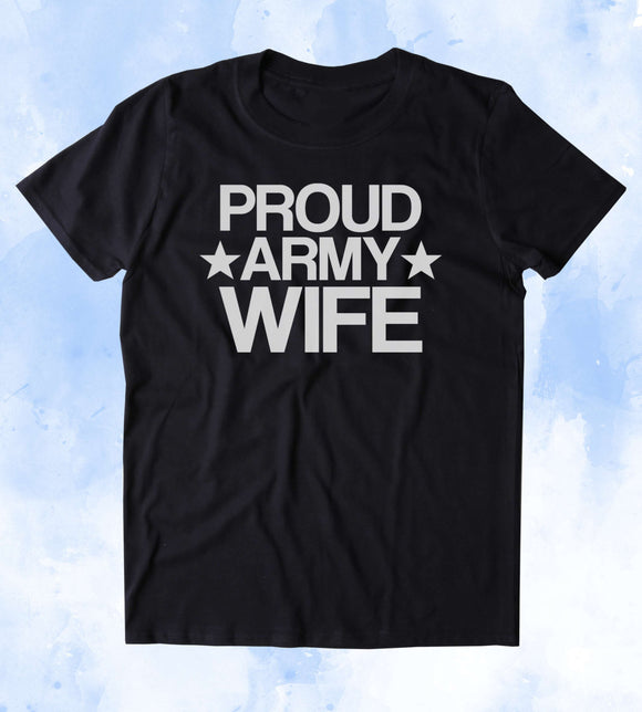 Proud Army Wife Shirt Deployed Military Troops Tumblr T-shirt
