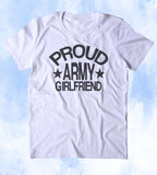 Proud Army Girlfriend Shirt Deployed Military Troops Tumblr T-shirt