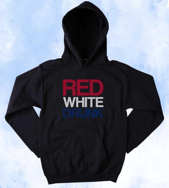 Funny Drunk Sweatshirt Red White Drunk Hoodie Drinking Beer Alcohol USA America Patriotic Merica Tumblr Jumper