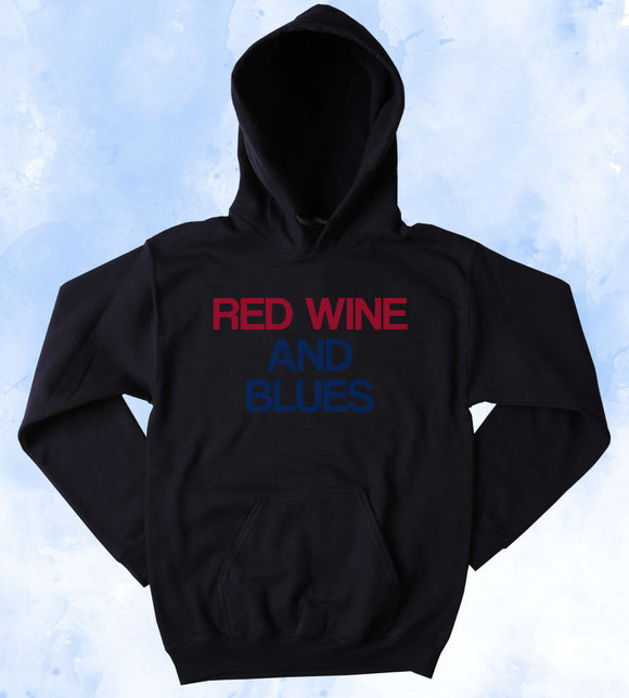 Funny Wine Sweatshirt Red Wine And Blues Hoodie Country Music USA America Merica Tumblr Jumper