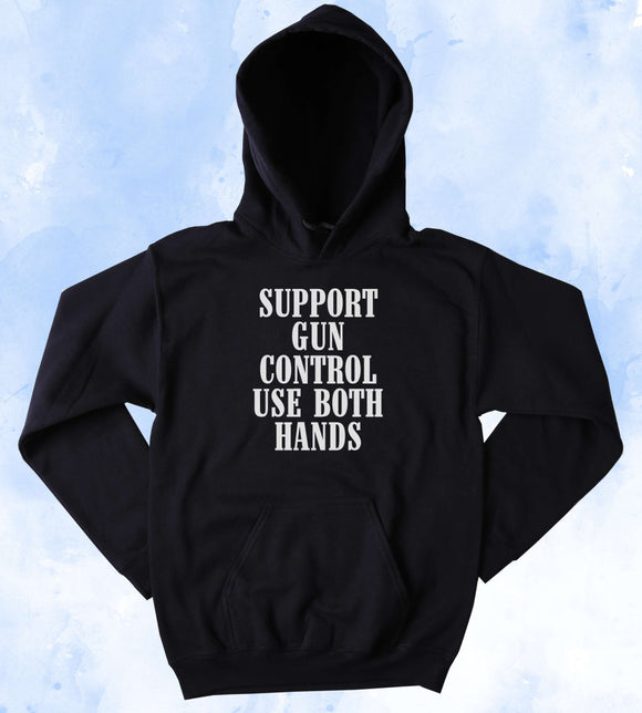 Gun Supporter Sweatshirt Support Gun Control Use Both Hands Slogan Southern Country Merica Redneck Tumblr Hoodie