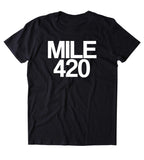 Mile 420 Shirt Funny Weed Stoner Marijuana Smoker Tumblr T-shirt