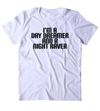 I'm A Day Dreamer And A Night Raver Shirt Smoke Partying Raving Rave Festival T-shirt
