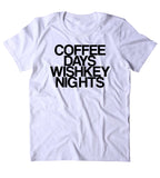 Coffee Days Whiskey Nights Shirt Funny Drinking Alcohol Party Drunk Shots T-shirt
