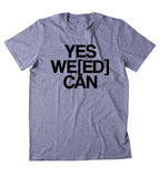Yes Weed Can Shirt Funny Stoner High Marijuana Smoker Mary Jane Blazing 420 Pot Tumblr T-shirt