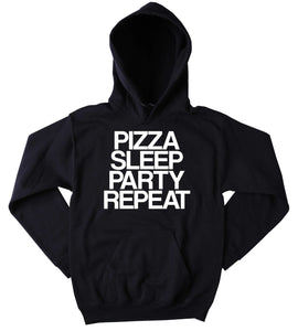 Pizza Sweatshirt Pizza Sleep Party Repeat Slogan Funny Partying Drinking Tumblr Hoodie